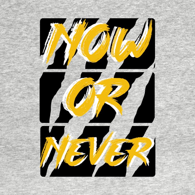 Now or never t-shirt by MKGFX